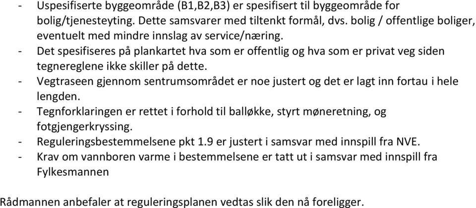 - Det spesifiseres på plankartet hva som er offentlig og hva som er privat veg siden tegnereglene ikke skiller på dette.