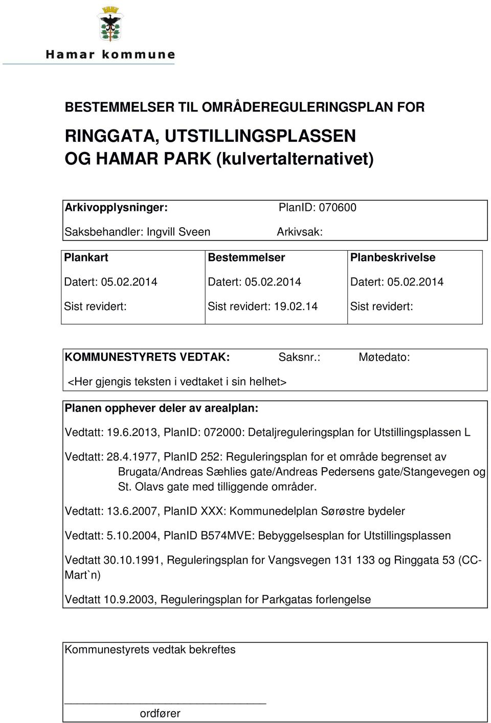 : Møtedato: <Her gjengis teksten i vedtaket i sin helhet> Planen opphever deler av arealplan: Vedtatt: 19.6.2013, PlanID: 072000: Detaljreguleringsplan for Utstillingsplassen L Vedtatt: 28.4.