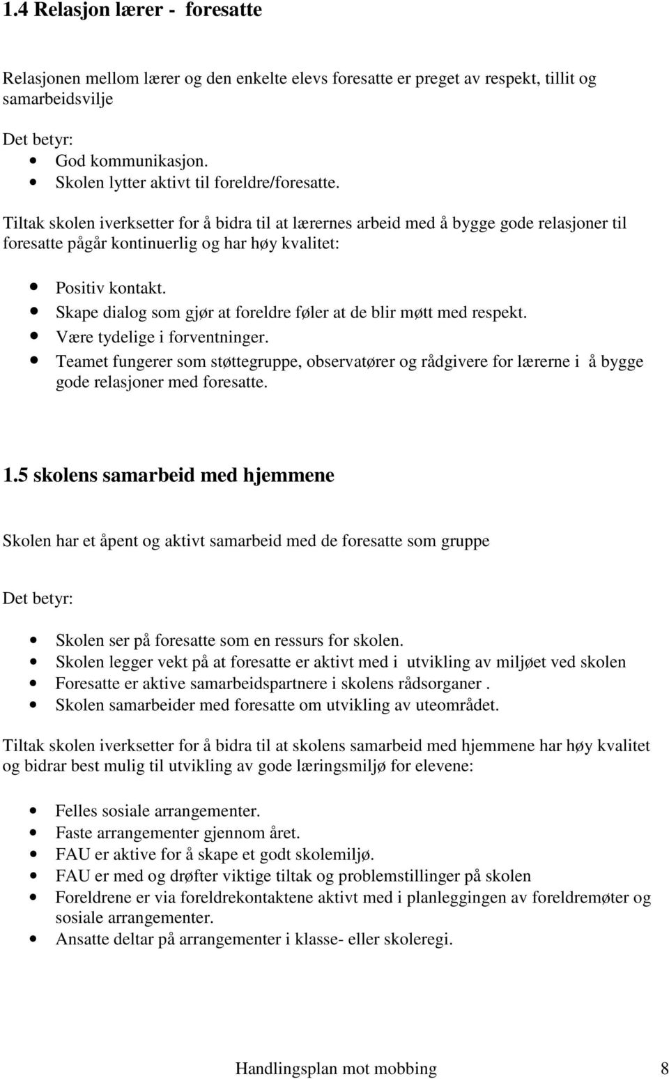 Tiltak skolen iverksetter for å bidra til at lærernes arbeid med å bygge gode relasjoner til foresatte pågår kontinuerlig og har høy kvalitet: Positiv kontakt.