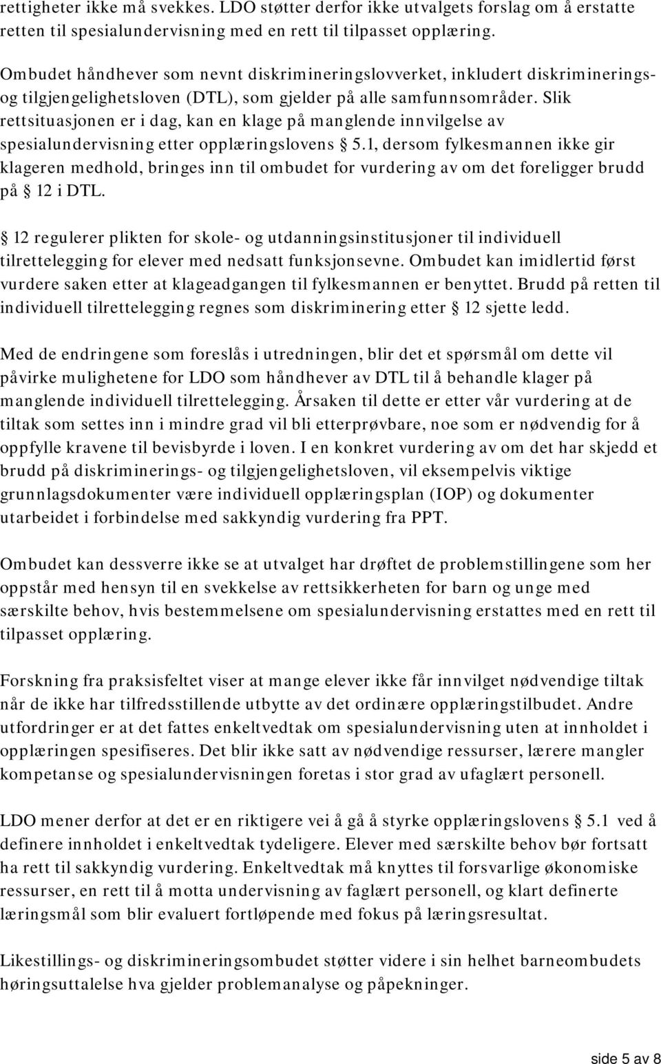 Slik rettsituasjonen er i dag, kan en klage på manglende innvilgelse av spesialundervisning etter opplæringslovens 5.