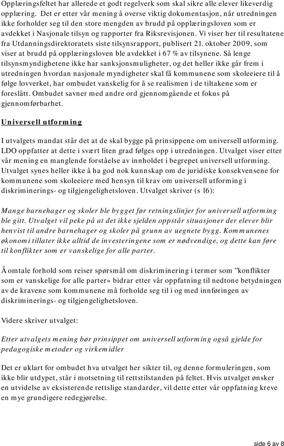 Riksrevisjonen. Vi viser her til resultatene fra Utdanningsdirektoratets siste tilsynsrapport, publisert 21. oktober 2009, som viser at brudd på opplæringsloven ble avdekket i 67 % av tilsynene.