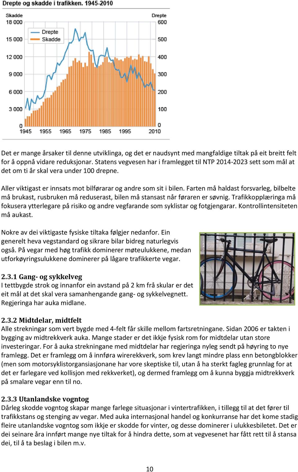 Farten må haldast forsvarleg, bilbelte må brukast, rusbruken må reduserast, bilen må stansast når føraren er søvnig.