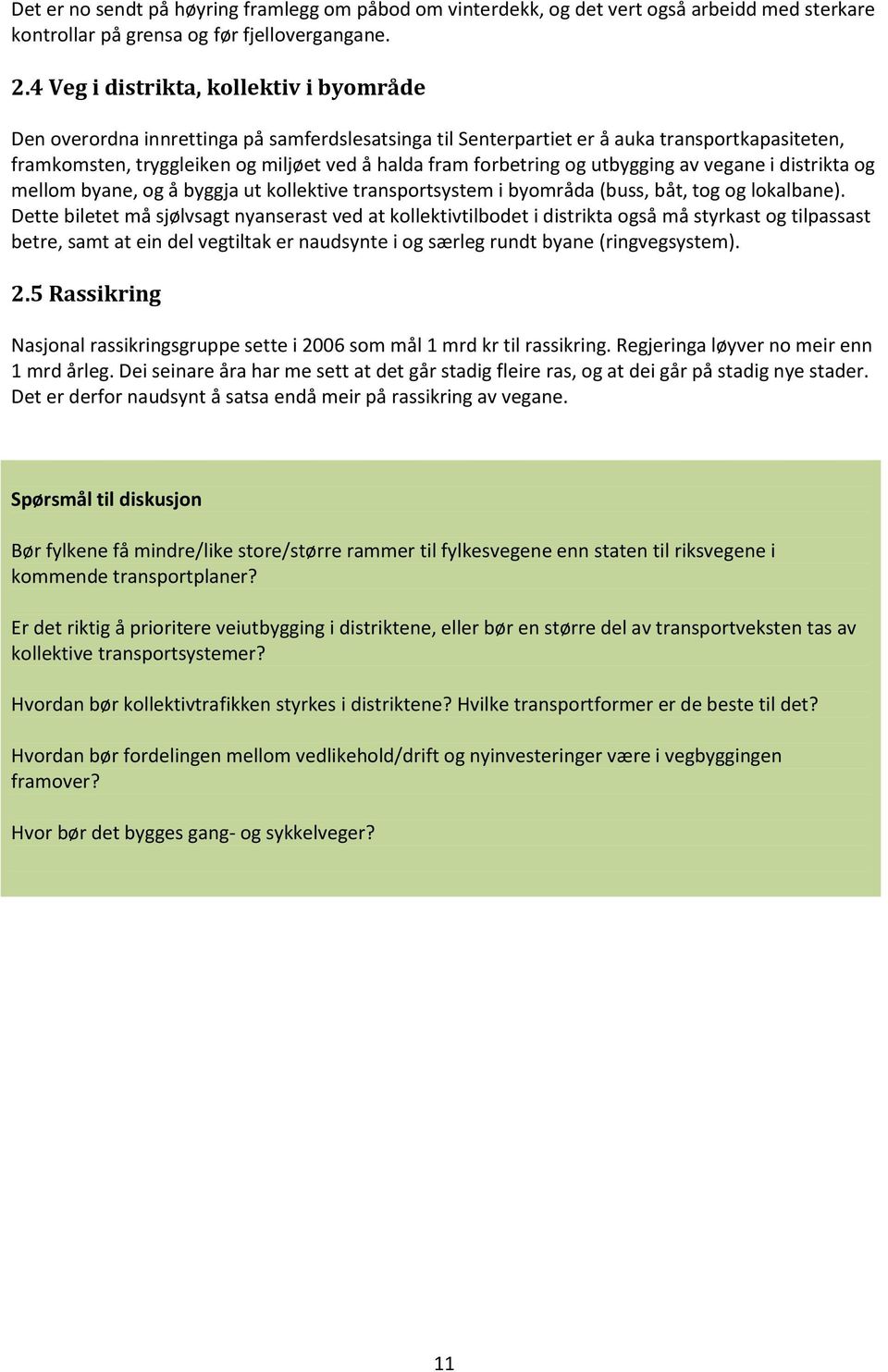 forbetring og utbygging av vegane i distrikta og mellom byane, og å byggja ut kollektive transportsystem i byområda (buss, båt, tog og lokalbane).