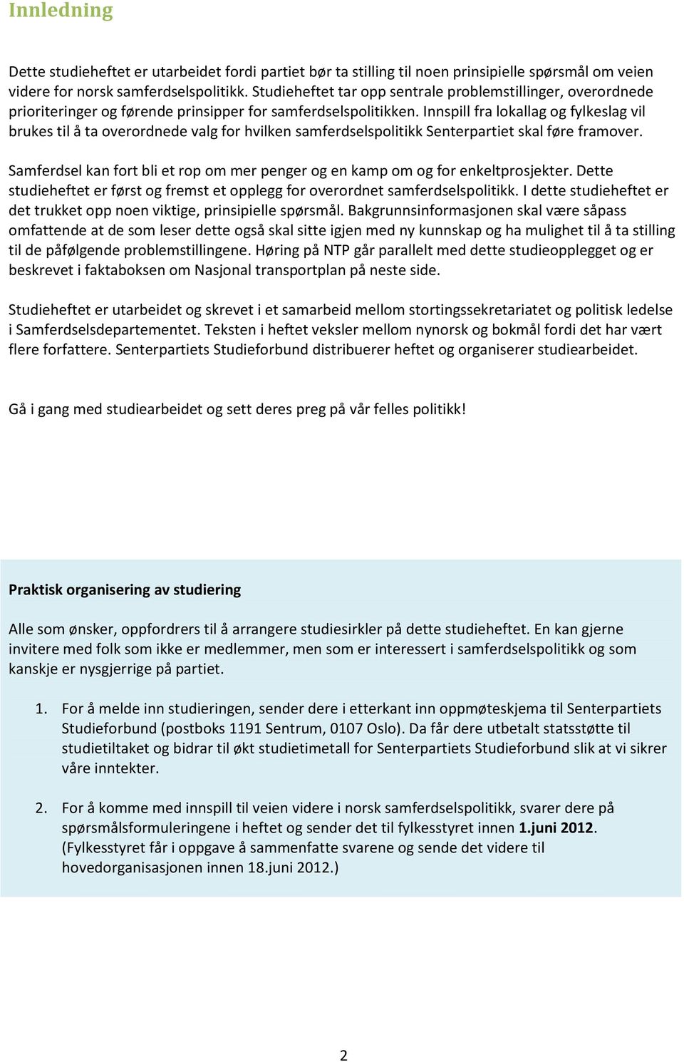 Innspill fra lokallag og fylkeslag vil brukes til å ta overordnede valg for hvilken samferdselspolitikk Senterpartiet skal føre framover.