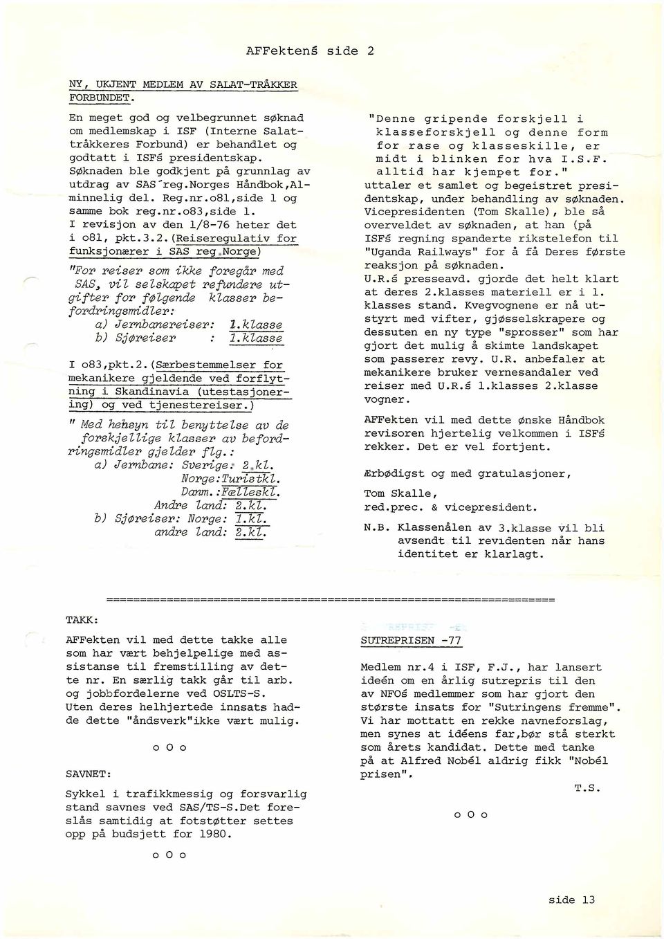 Norges Håndbok,Alminnelig del. Reg. nr. 081, side 1 og same bok reg. nr. 083, side 1. I revisjon av den 1/8-76 heter det i 081, pkt.3.2. (Reiseregulativ for funksjonærer i SAS reg.