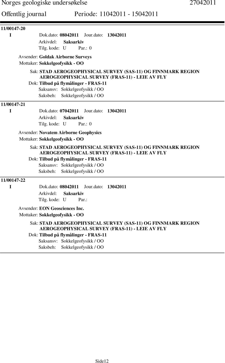 på flymålinger - FRAS-11 Saksbeh: Sokkelgeofysikk / OO 11/00147-21 I Dok.dato: 07042011 Jour.