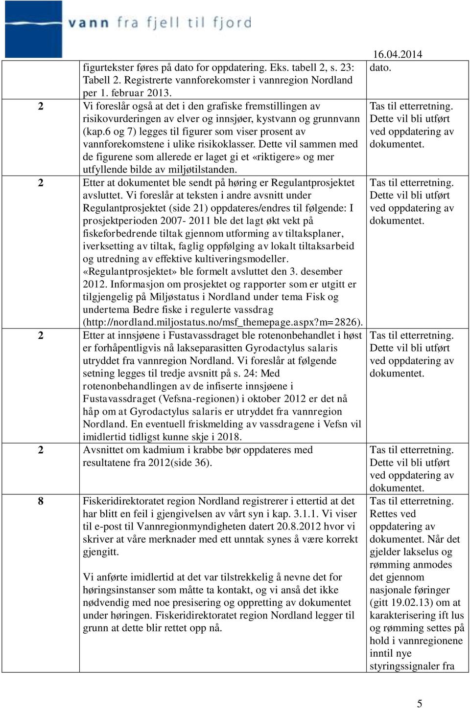 6 og 7) legges til figurer som viser prosent av vannforekomstene i ulike risikoklasser.