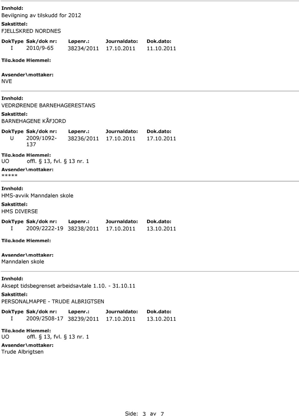 2011 NVE VEDRØRENDE BARNEHAGERESTANS BARNEHAGENE KÅFJORD Sak/dok nr: 2009/1092-137 Løpenr.