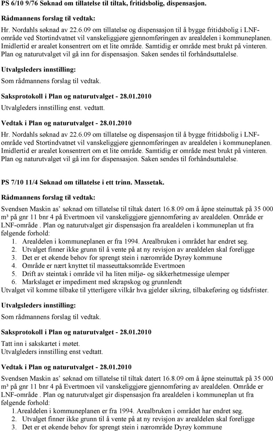 Utvalgleders innstilling enst. vedtatt. Hr. Nordahls søknad av 22.6.