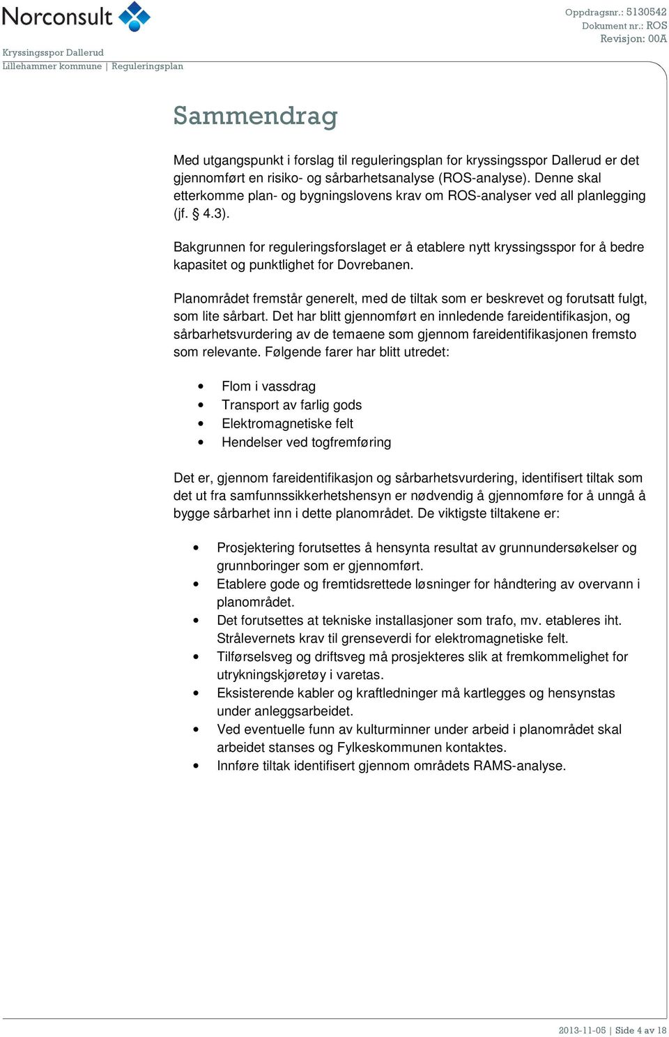 Bakgrunnen for reguleringsforslaget er å etablere nytt kryssingsspor for å bedre kapasitet og punktlighet for Dovrebanen.