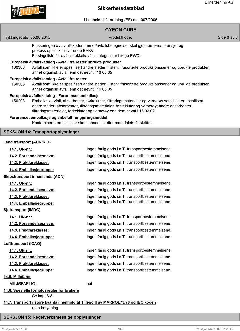 produksjonsserier og ubrukte produkter; annet organisk avfall enn det nevnt i 16 03 05 Europeisk avfallskatalog - Avfall fra rester 160306 Avfall som ikke er spesifisert andre steder i listen;