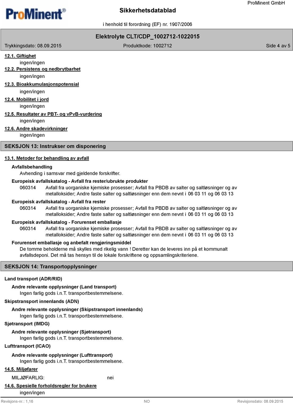 Europeisk avfallskatalog - Avfall fra rester/ubrukte produkter Europeisk avfallskatalog - Avfall fra rester Europeisk avfallskatalog - Forurenset emballasje Forurenset emballasje og anbefalt