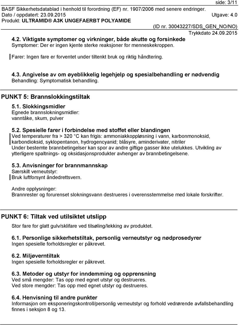 PUNKT 5: Brannslokkingstiltak 5.1. Slokkingsmidler Egnede brannslokningsmidler: vanntåke, skum, pulver 5.2.