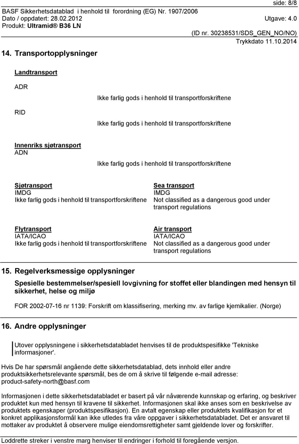 transport IATA/ICAO Not classified as a dangerous good under transport regulations 15.