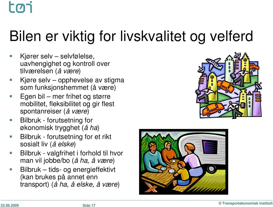 forutsetning for økonomisk trygghet (å ha) Bilbruk - forutsetning for et rikt sosialt liv (å elske) Bilbruk - valgfrihet i forhold til hvor