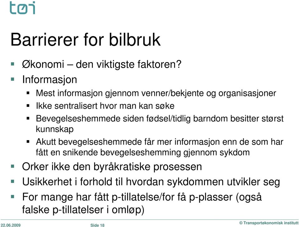 fødsel/tidlig barndom besitter størst kunnskap Akutt bevegelseshemmede får mer informasjon enn de som har fått en snikende