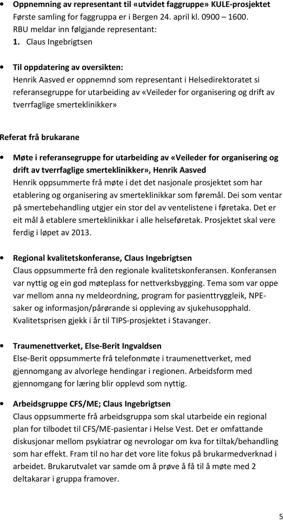 tverrfaglige smerteklinikker» Referat frå brukarane Møte i referansegruppe for utarbeiding av «Veileder for organisering og drift av tverrfaglige smerteklinikker», Henrik Aasved Henrik oppsummerte