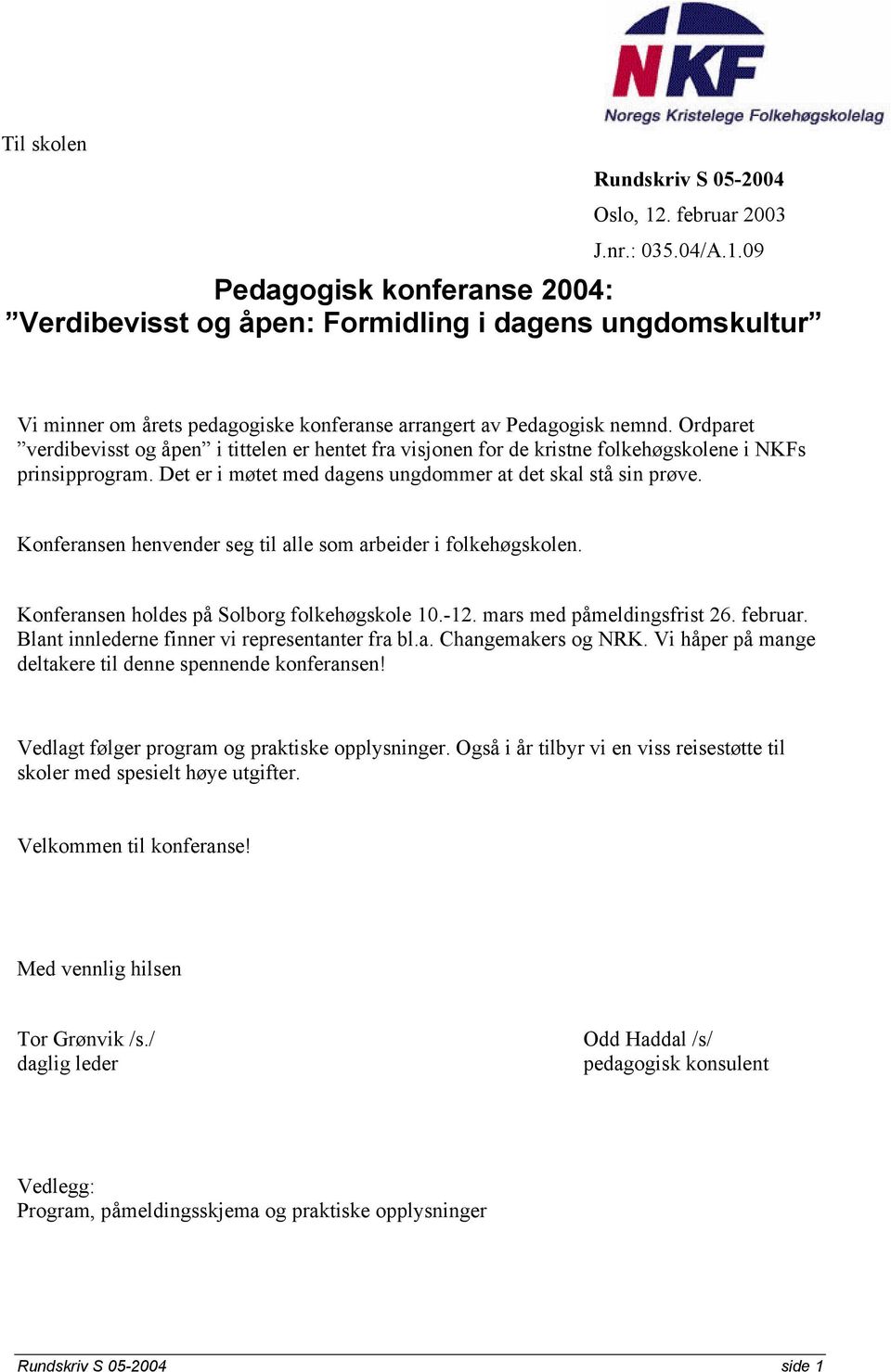 Konferansen henvender seg til alle som arbeider i folkehøgskolen. Konferansen holdes på Solborg folkehøgskole 10.-12. mars med påmeldingsfrist 26. februar.