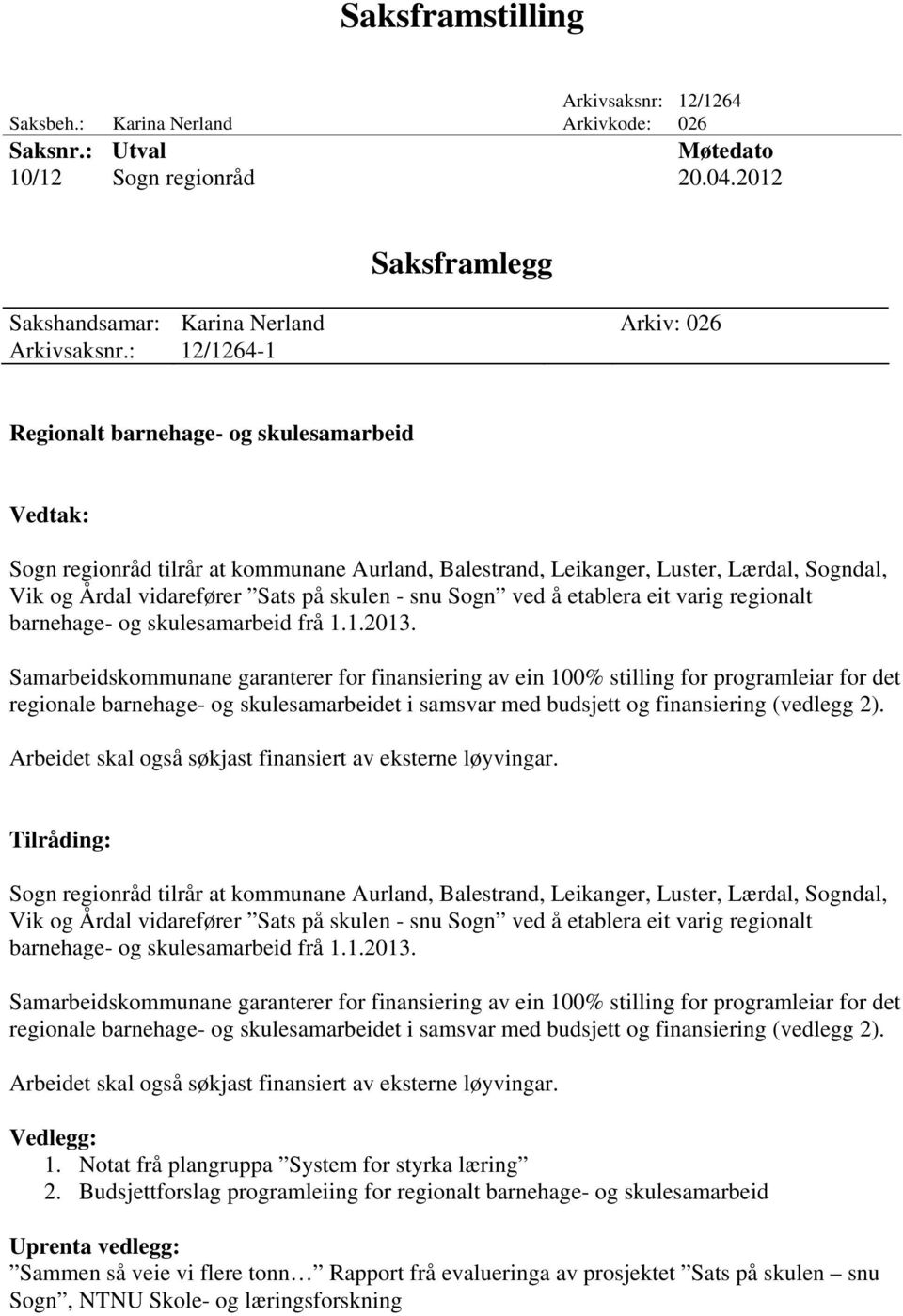 Sogn ved å etablera eit varig regionalt barnehage- og skulesamarbeid frå 1.1.2013.