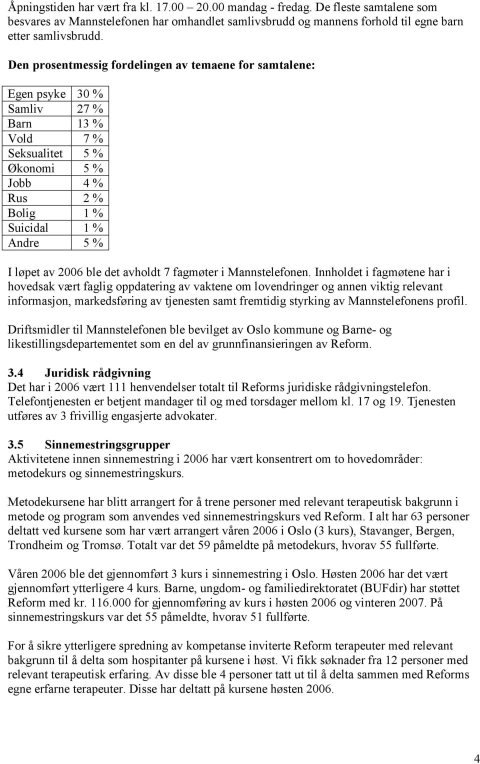 ble det avholdt 7 fagmøter i Mannstelefonen.