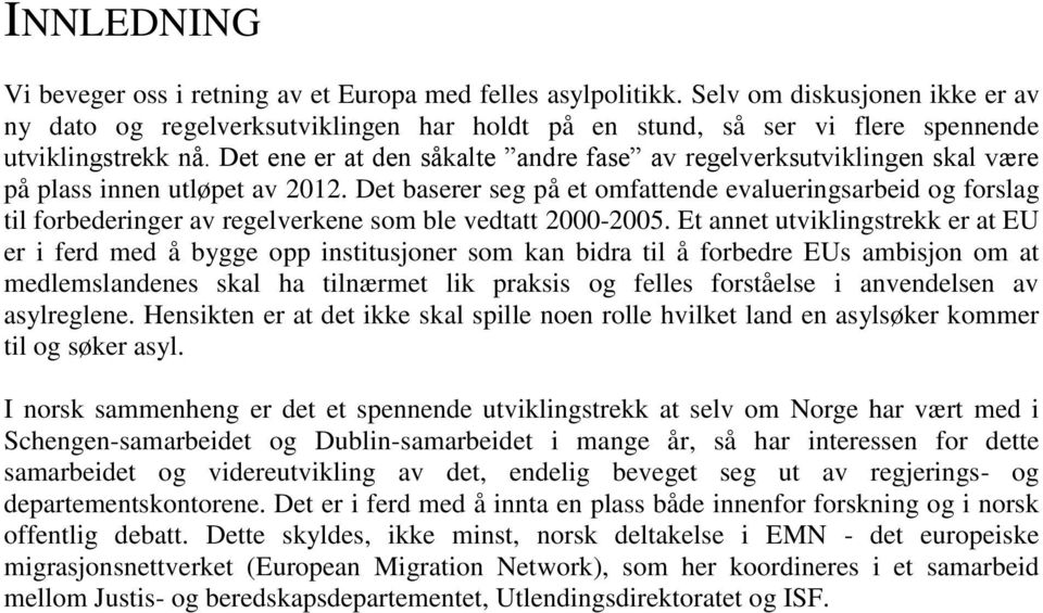 Det ene er at den såkalte andre fase av regelverksutviklingen skal være på plass innen utløpet av 2012.