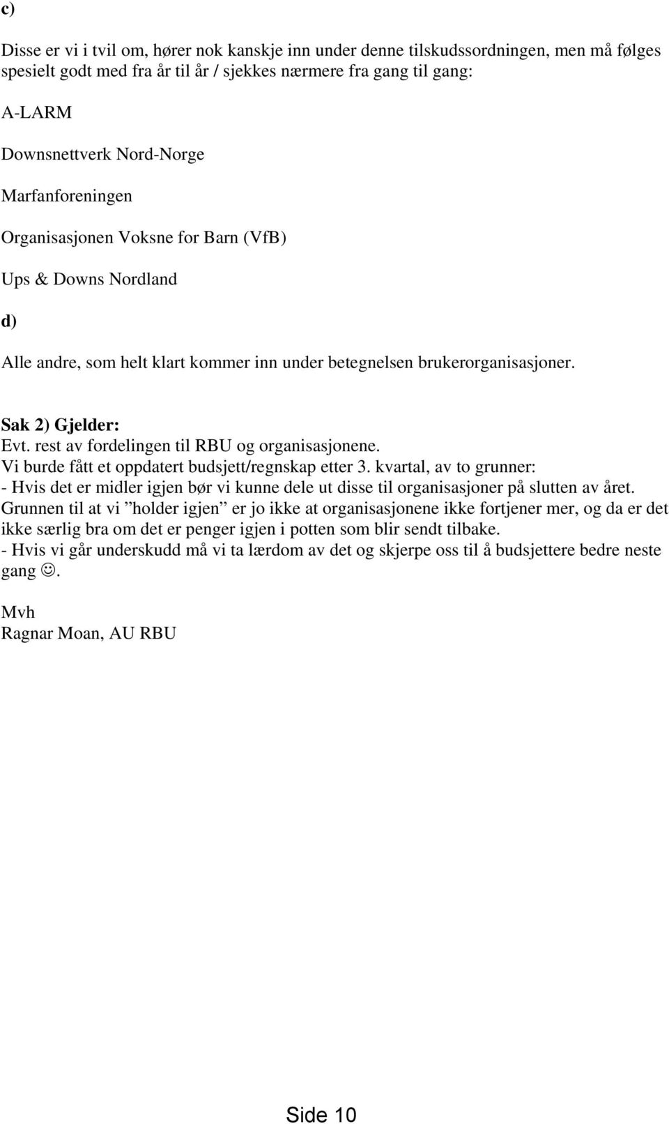 rest av fordelingen til RBU og organisasjonene. Vi burde fått et oppdatert budsjett/regnskap etter 3.