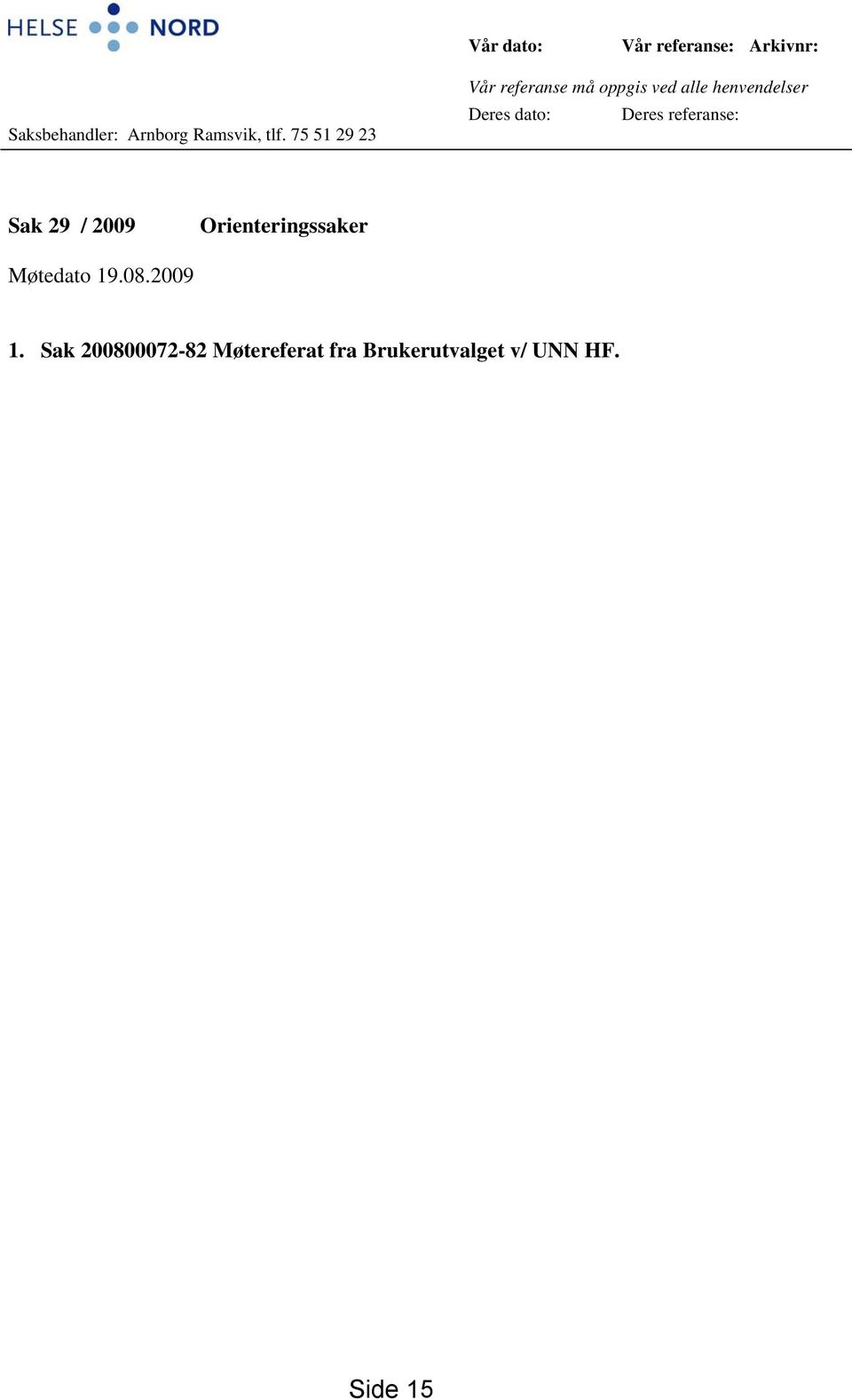 Deres referanse: Sak 29 / 2009 Orienteringssaker Møtedato 19.08.