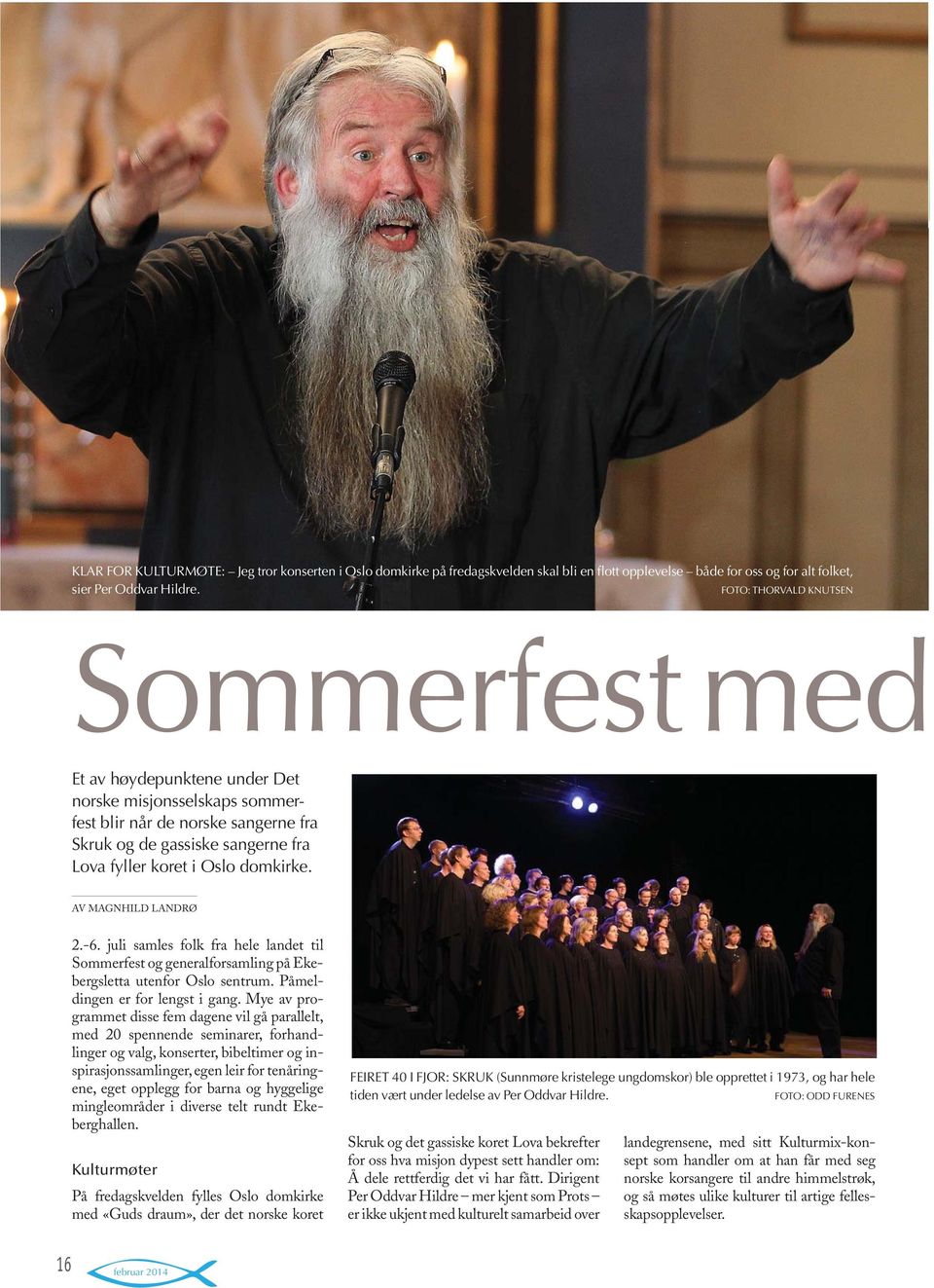 domkirke. AV MAGNHILD LANDRØ 2.-6. juli samles folk fra hele landet til Sommerfest og generalforsamling på Ekebergsletta utenfor Oslo sentrum. Påmeldingen er for lengst i gang.