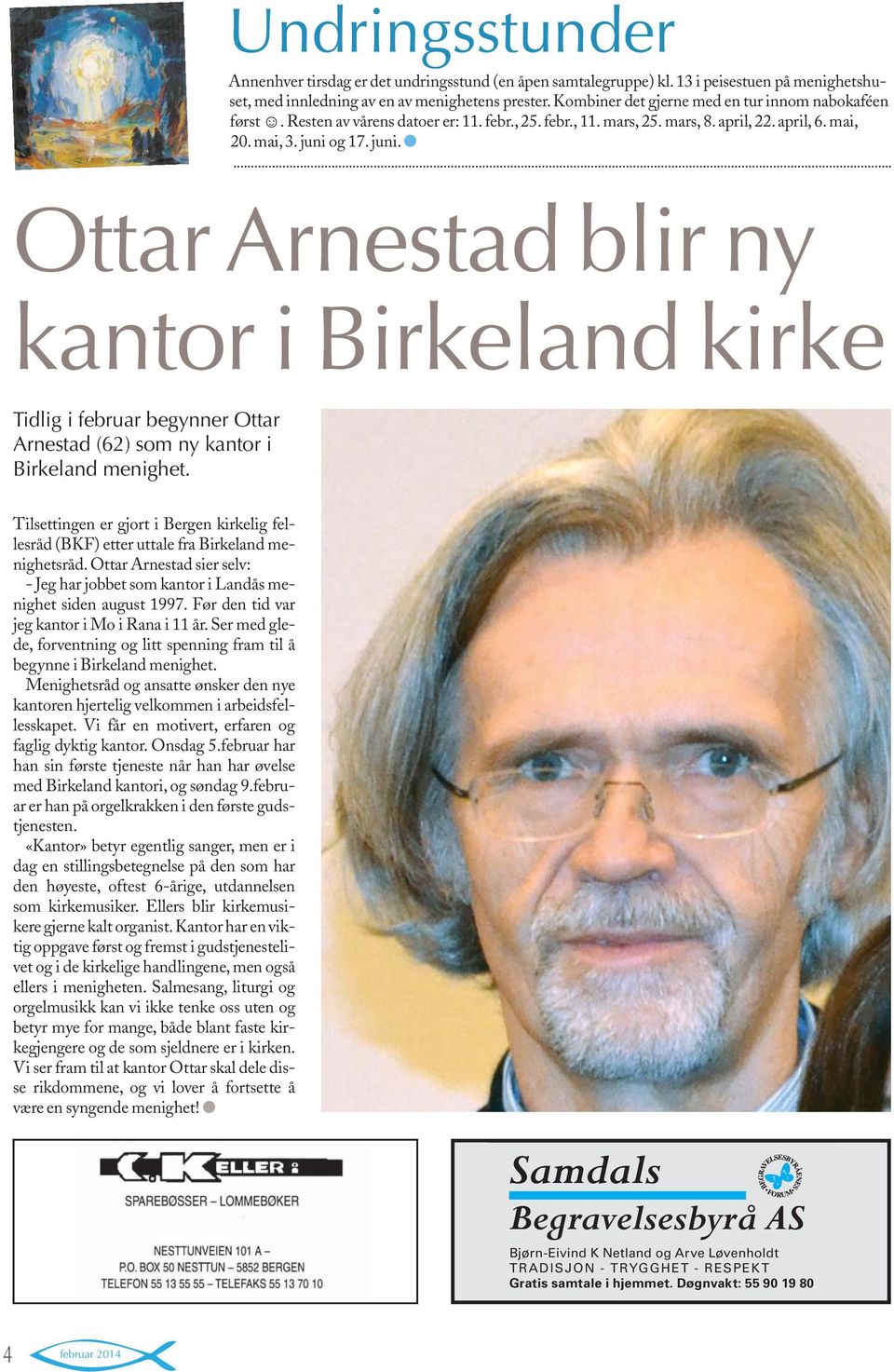 og 17. juni. Ottar Arnestad blir ny kantor i Birkeland kirke Tidlig i februar begynner Ottar Arnestad (62) som ny kantor i Birkeland menighet.