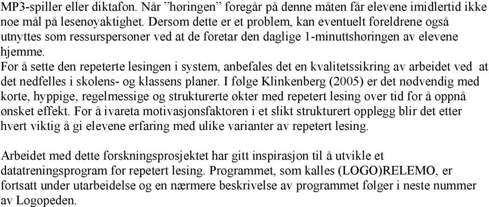 For å sette den repeterte lesingen i system, anbefales det en kvalitetssikring av arbeidet ved at det nedfelles i skolens- og klassens planer.