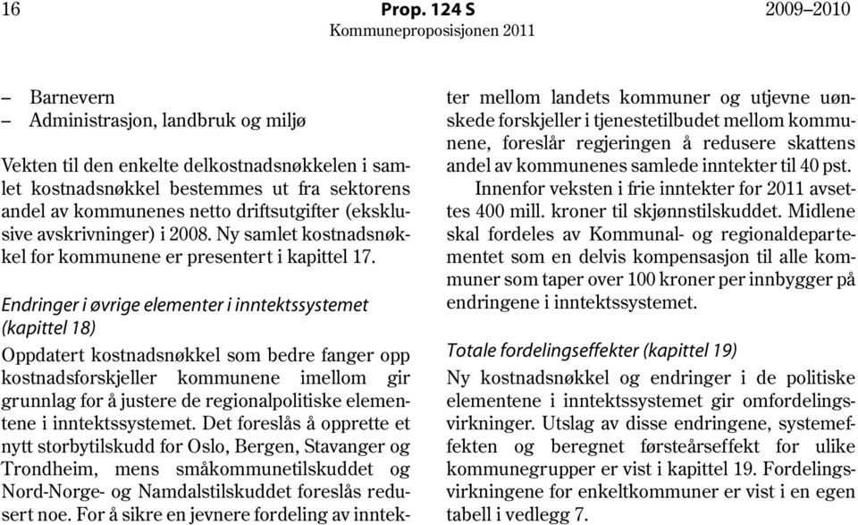 (eksklusive avskrivninger) i 2008. Ny samlet kostnadsnøkkel for kommunene er presentert i kapittel 17.