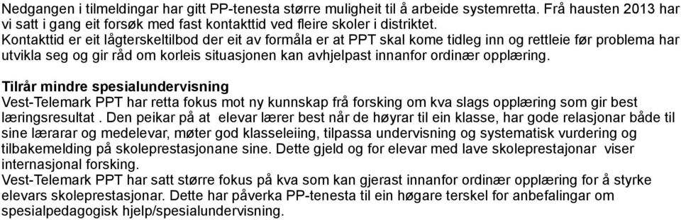 opplæring. Tilrår mindre spesialundervisning Vest-Telemark PPT har retta fokus mot ny kunnskap frå forsking om kva slags opplæring som gir best læringsresultat.