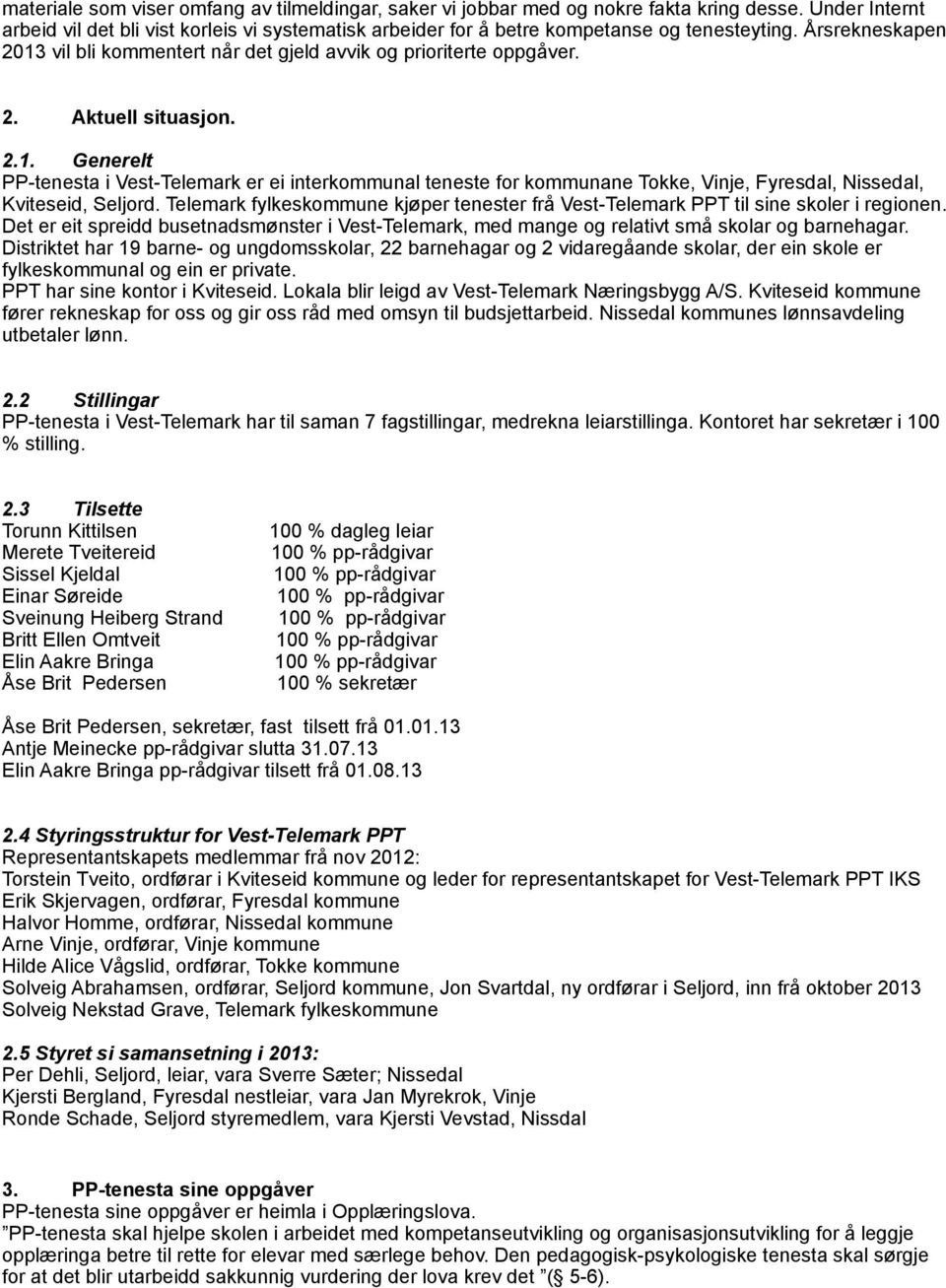 2.1. Generelt PP-tenesta i Vest-Telemark er ei interkommunal teneste for kommunane Tokke, Vinje, Fyresdal, Nissedal, Kviteseid, Seljord.