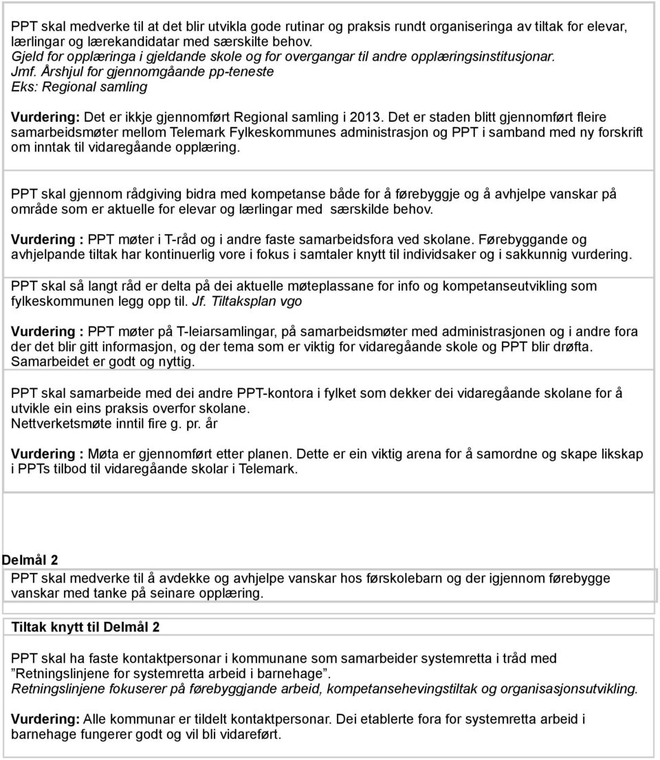 Årshjul for gjennomgåande pp-teneste Eks: Regional samling Vurdering: Det er ikkje gjennomført Regional samling i 2013.