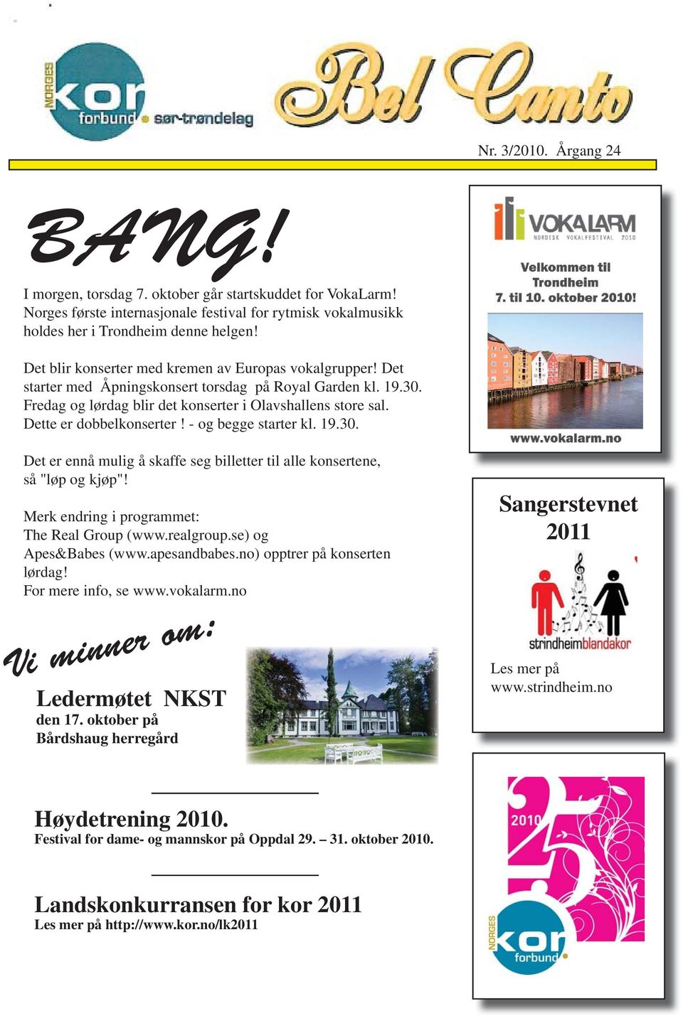 Dette er dobbelkonserter! - og begge starter kl. 19.30. Det er ennå mulig å skaffe seg billetter til alle konsertene, så "løp og kjøp"! Merk endring i programmet: The Real Group (www.realgroup.