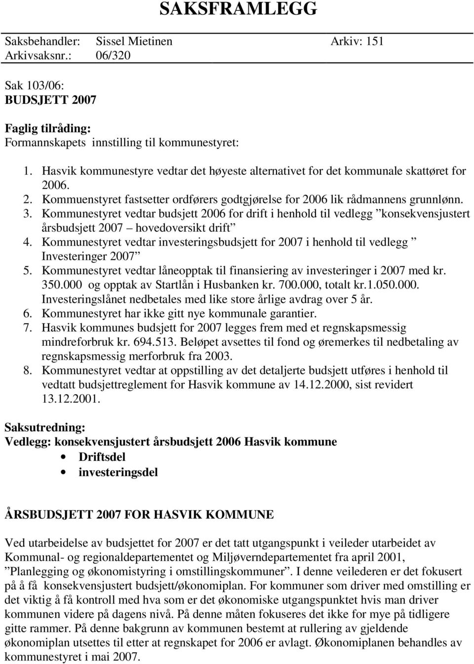 Kommunestyret vedtar budsjett 2006 for drift i henhold til vedlegg konsekvensjustert årsbudsjett 2007 hovedoversikt drift 4.