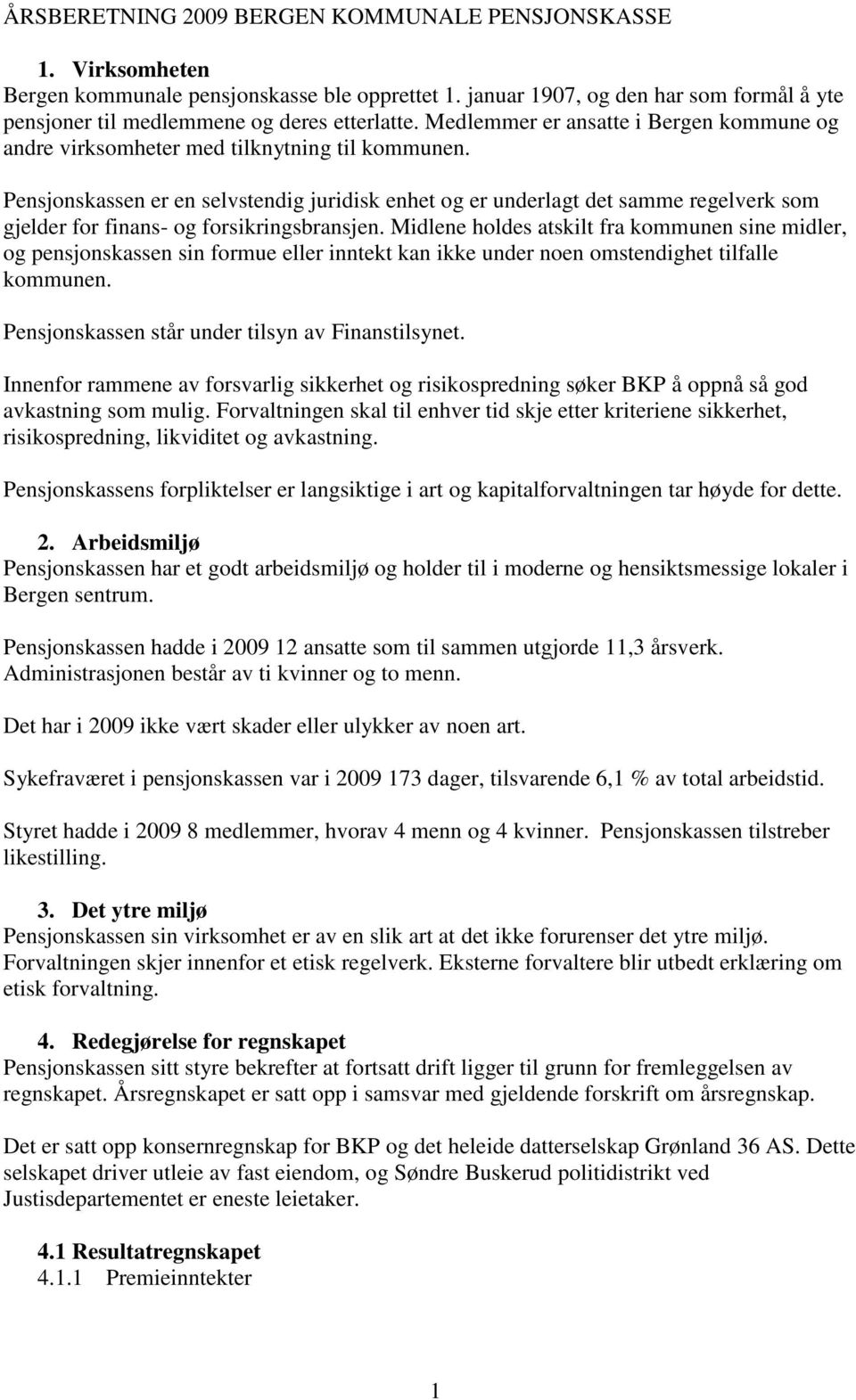 Pensjonskassen er en selvstendig juridisk enhet og er underlagt det samme regelverk som gjelder for finans- og forsikringsbransjen.