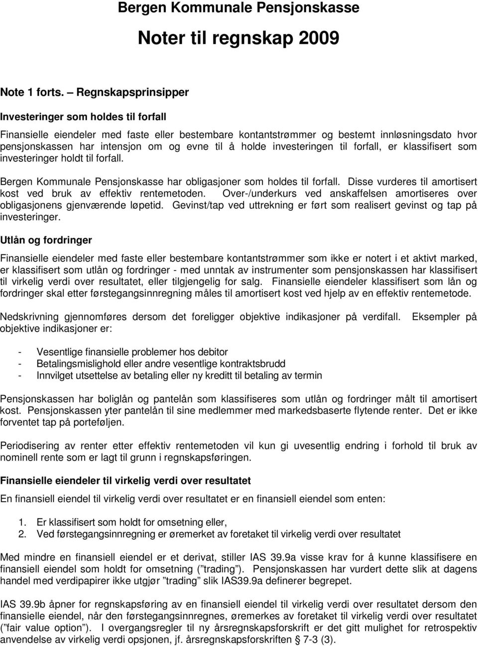 holde investeringen til forfall, er klassifisert som investeringer holdt til forfall. Bergen Kommunale Pensjonskasse har obligasjoner som holdes til forfall.