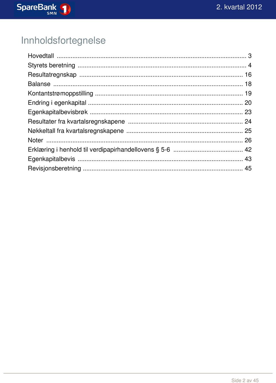 .. 23 Resultater fra kvartalsregnskapene... 24 Nøkkeltall fra kvartalsregnskapene... 25 Noter.