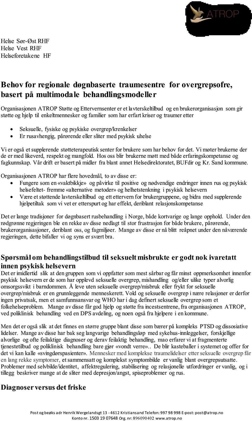 ellerslitermedpsykiskuhelse Vi er ogsåetsupplerendestøtteterapeutisk senterfor brukeresomharbehovfor det.vi møterbrukerneder deermedlikeverd,respektogmangfold.