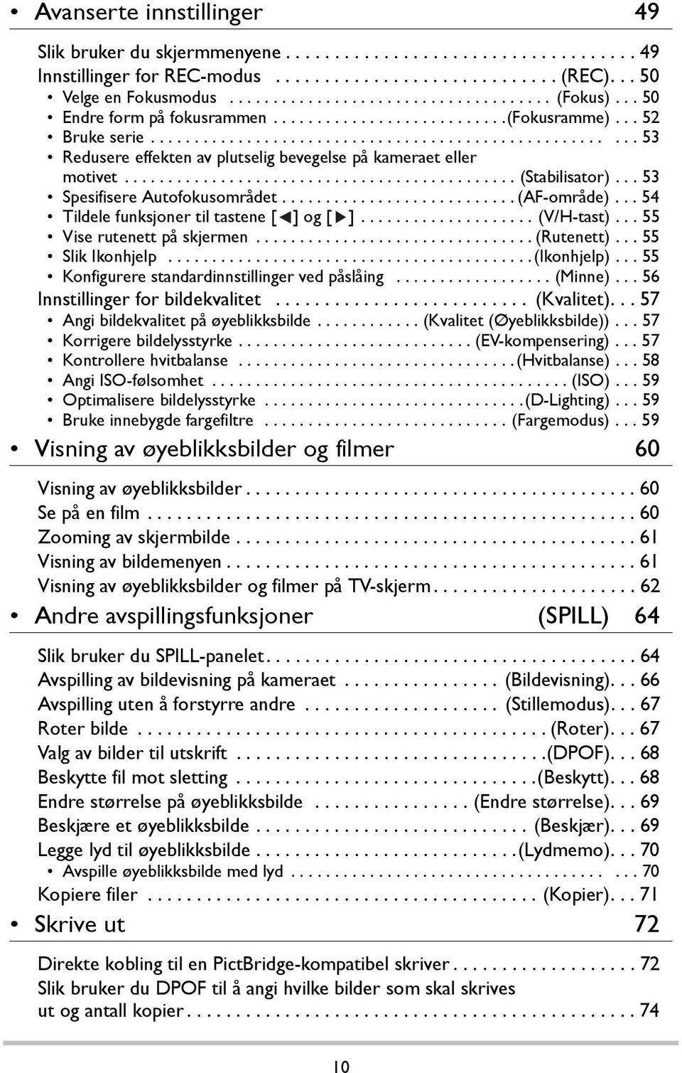 ............................................ (Stabilisator)... 53 Spesifisere Autofokusområdet........................... (AF-område)... 54 Tildele funksjoner til tastene [ ] og [ ].................... (V/H-tast).