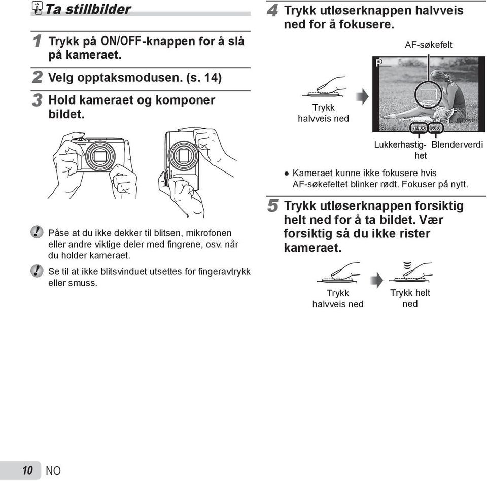 0 Lukkerhastighet Blenderverdi Kameraet kunne ikke fokusere hvis AF-søkefeltet blinker rødt. Fokuser på nytt.