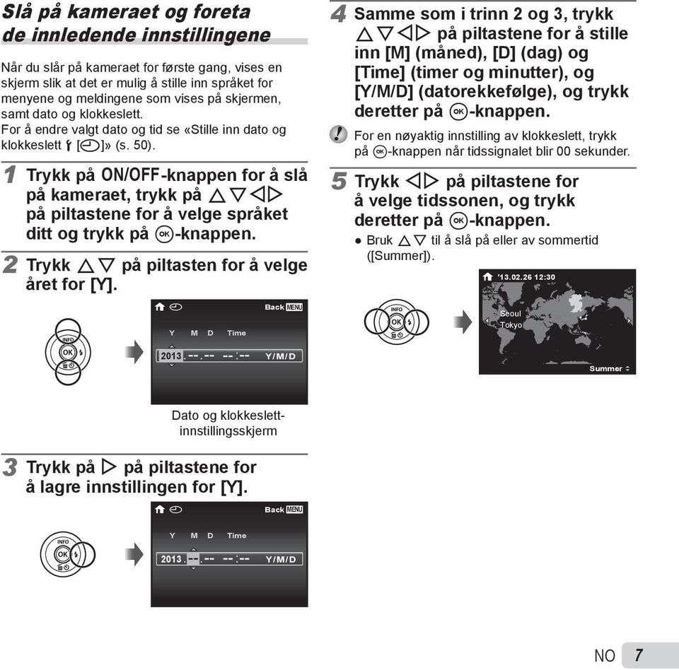 1 Trykk på n-knappen for å slå på kameraet, trykk på FGHI på piltastene for å velge språket ditt og trykk på A-knappen. 2 Trykk FG på piltasten for å velge året for [Y].