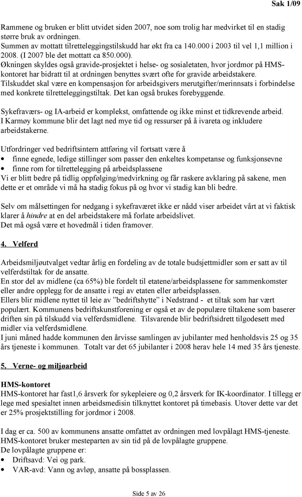 Økningen skyldes også gravide-prosjektet i helse- og sosialetaten, hvor jordmor på HMSkontoret har bidratt til at ordningen benyttes svært ofte for gravide arbeidstakere.