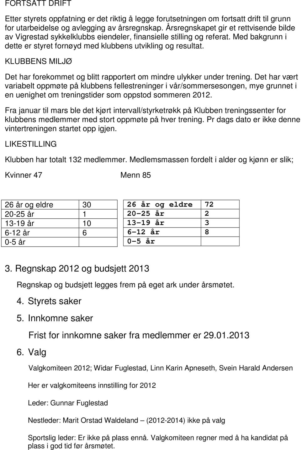 KLUBBENS MILJØ Det har forekommet og blitt rapportert om mindre ulykker under trening.