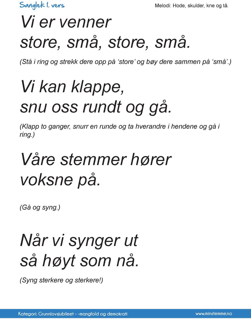 (Klapp to ganger, snurr en runde og ta hverandre i hendene og gå i ring.) Våre stemmer hører voksne på.