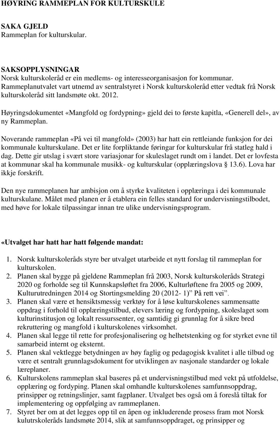 Høyringsdokumentet «Mangfold og fordypning» gjeld dei to første kapitla, «Generell del», av ny Rammeplan.