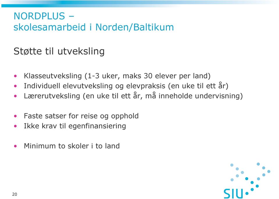 uke til ett år) Lærerutveksling (en uke til ett år, må inneholde undervisning) Faste