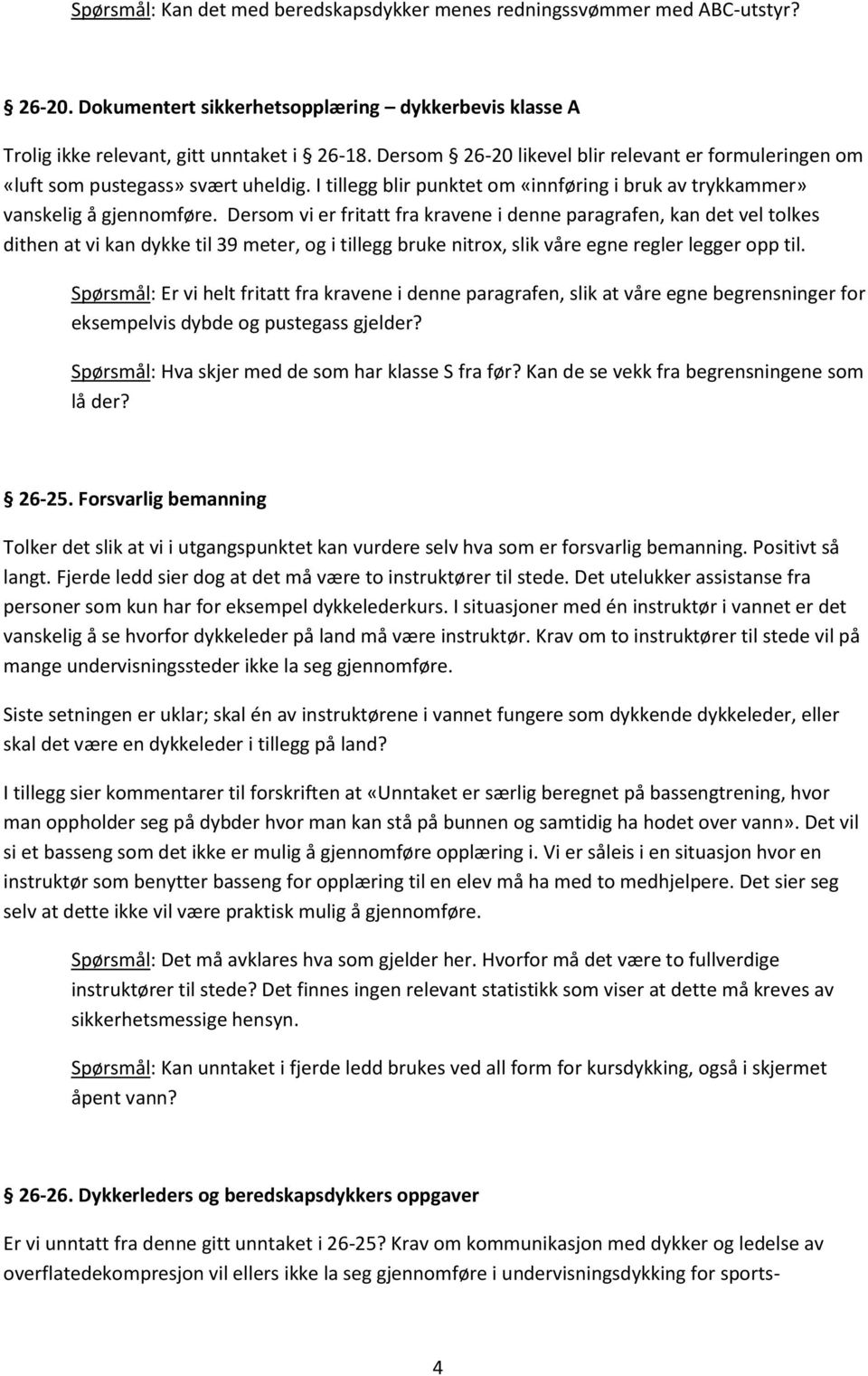 Dersom vi er fritatt fra kravene i denne paragrafen, kan det vel tolkes dithen at vi kan dykke til 39 meter, og i tillegg bruke nitrox, slik våre egne regler legger opp til.