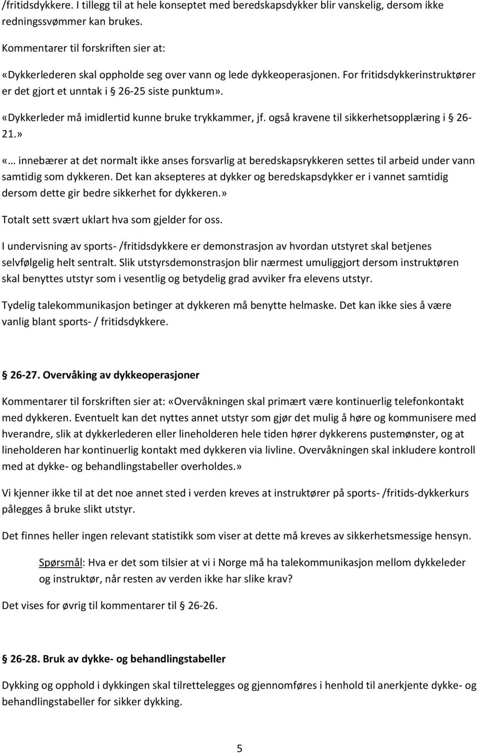 «Dykkerleder må imidlertid kunne bruke trykkammer, jf. også kravene til sikkerhetsopplæring i 26-21.